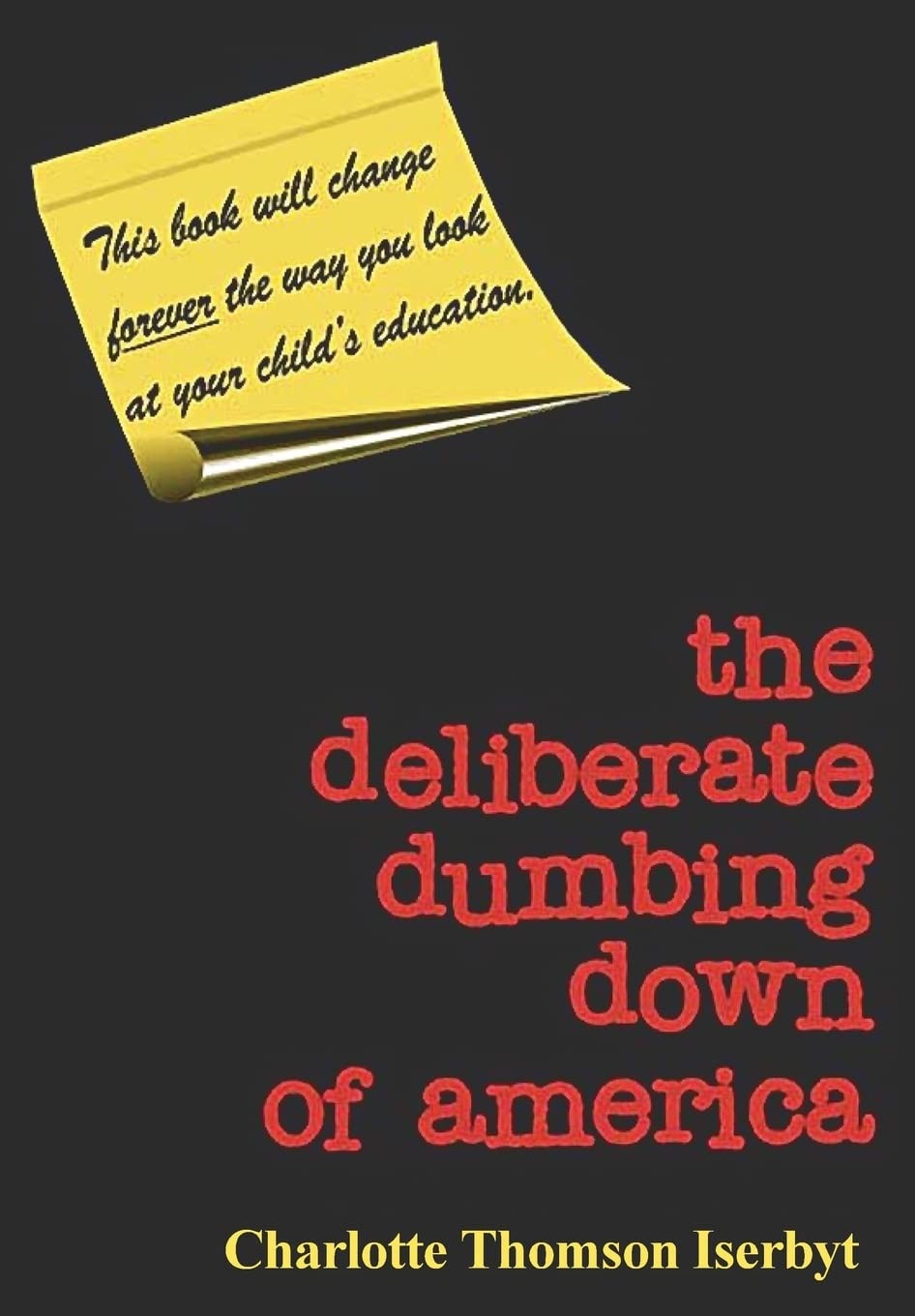 The Deliberate Dumbing Down of America, Revised and Abridged Edition by Char …